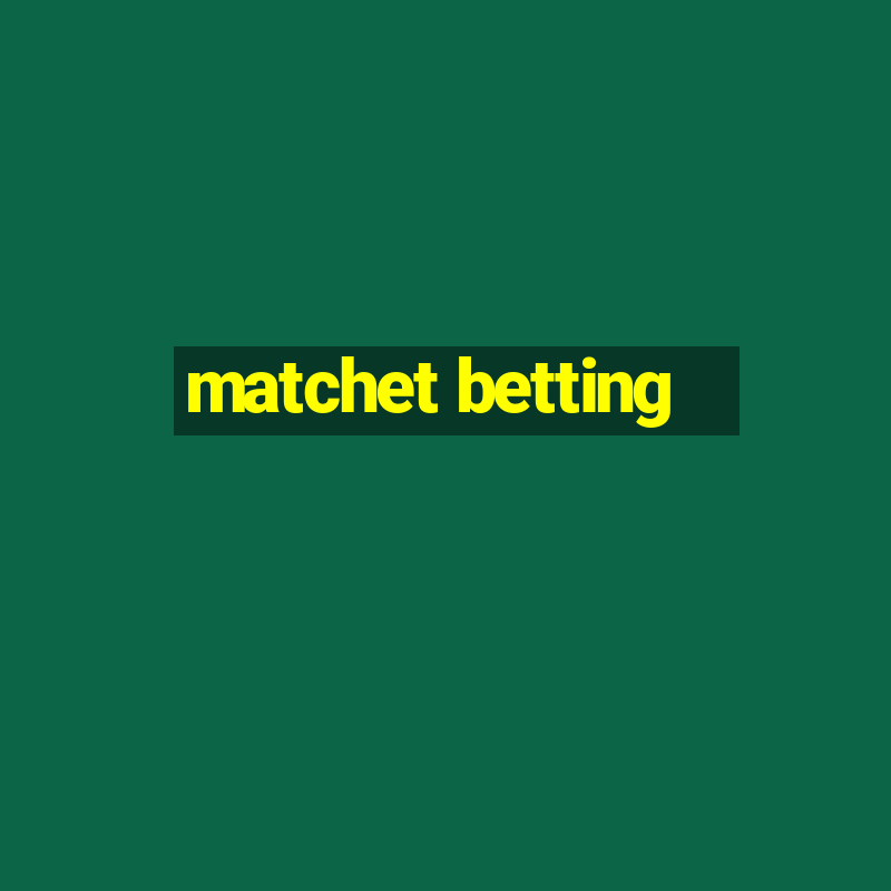 matchet betting