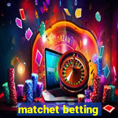 matchet betting