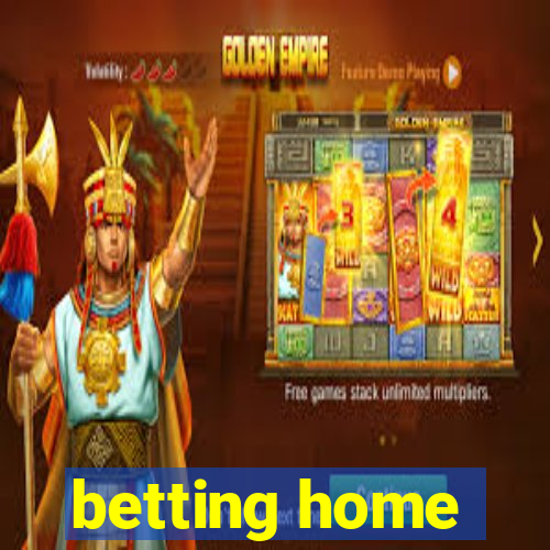 betting home