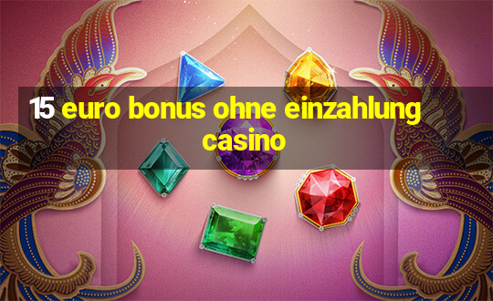 15 euro bonus ohne einzahlung casino