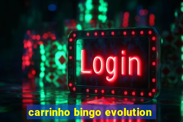 carrinho bingo evolution