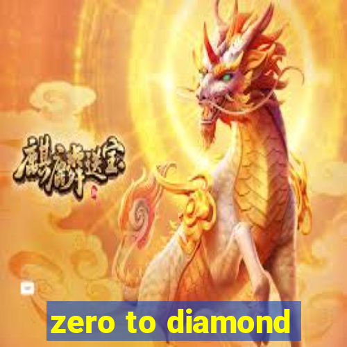 zero to diamond