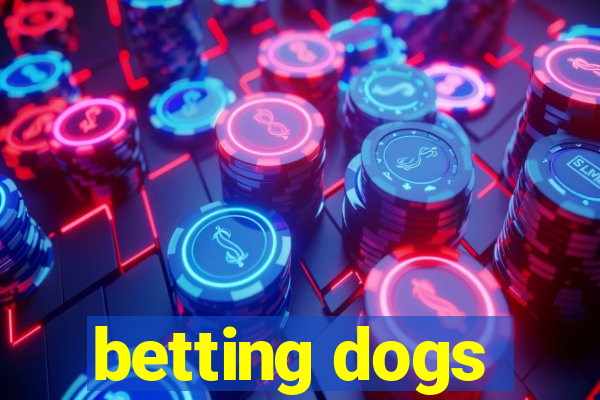 betting dogs