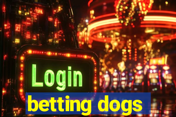 betting dogs