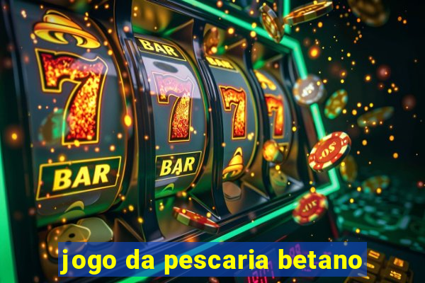 jogo da pescaria betano