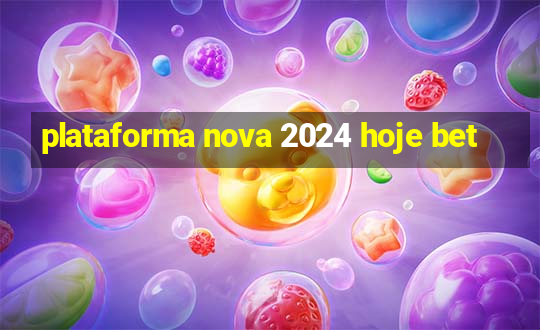 plataforma nova 2024 hoje bet