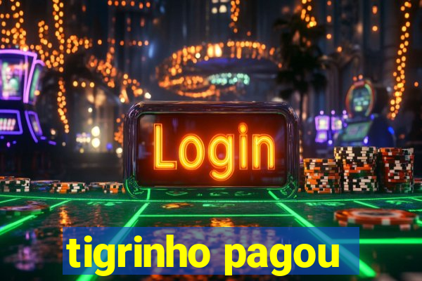 tigrinho pagou