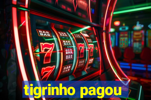 tigrinho pagou