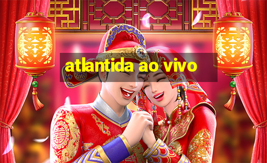 atlantida ao vivo