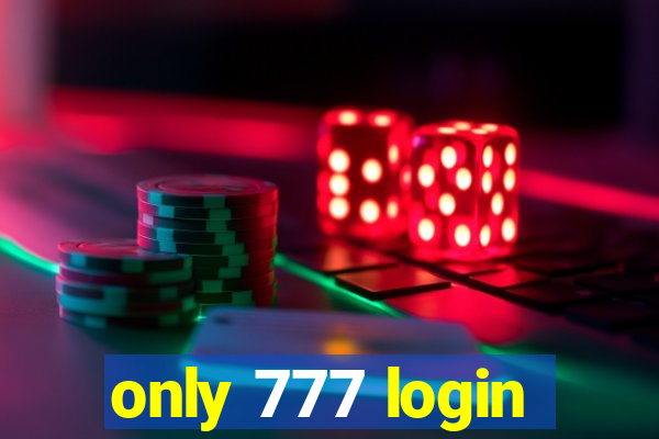 only 777 login