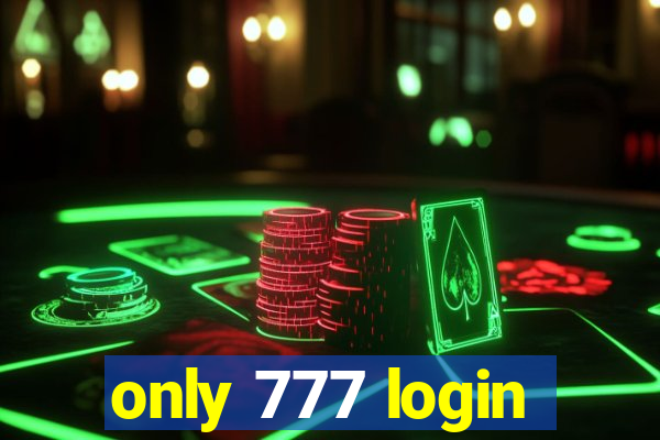 only 777 login