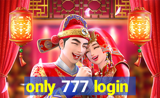 only 777 login