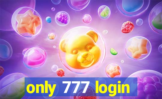 only 777 login