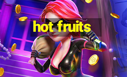 hot fruits