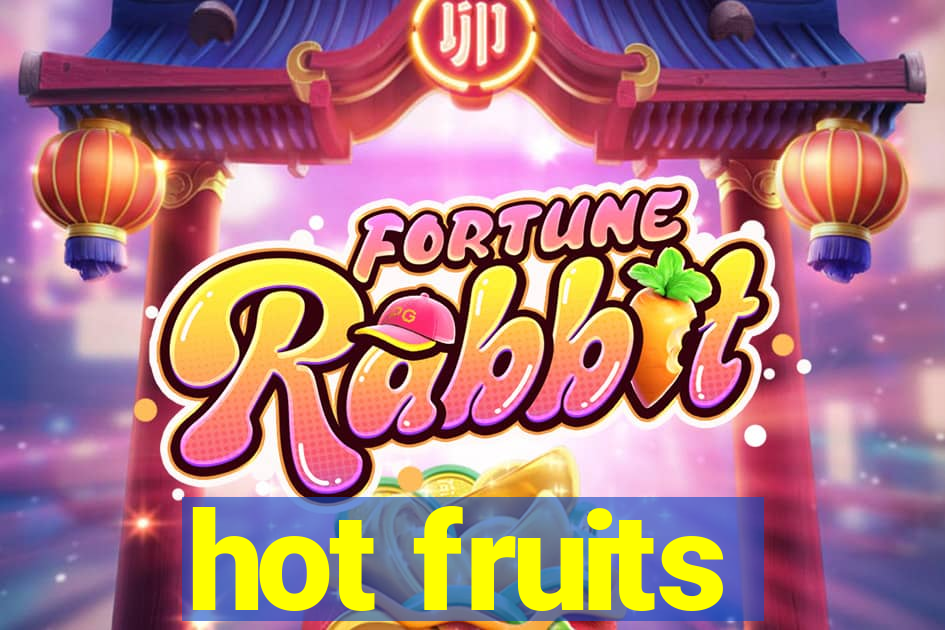 hot fruits