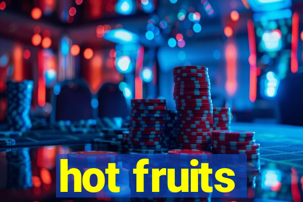 hot fruits