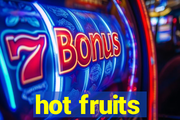 hot fruits