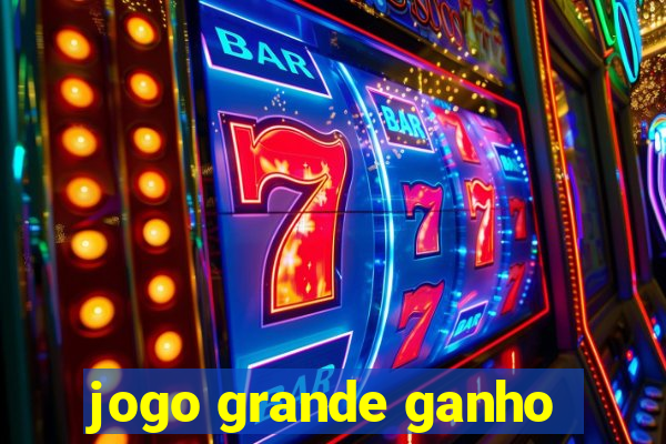 jogo grande ganho