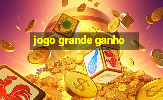 jogo grande ganho