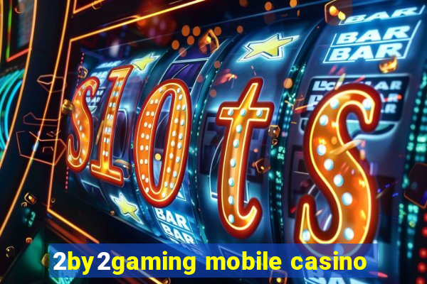 2by2gaming mobile casino