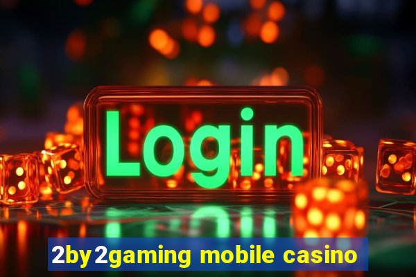 2by2gaming mobile casino