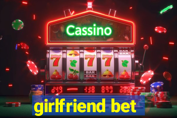 girlfriend bet