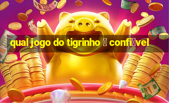 qual jogo do tigrinho 茅 confi谩vel