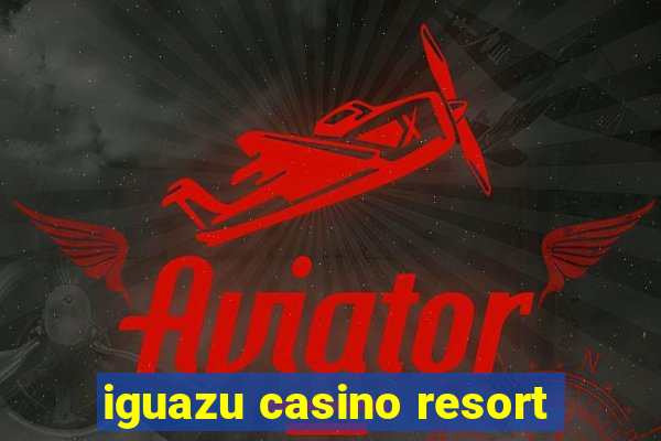 iguazu casino resort