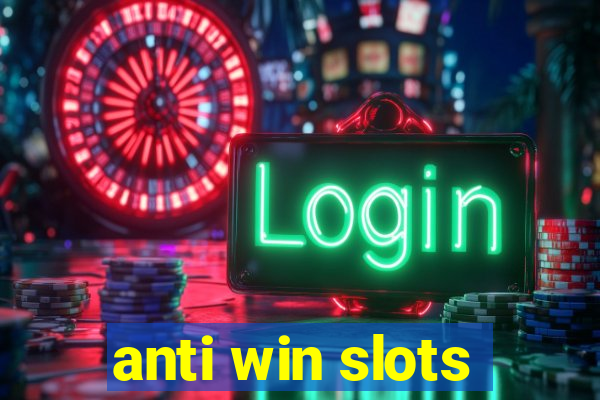 anti win slots