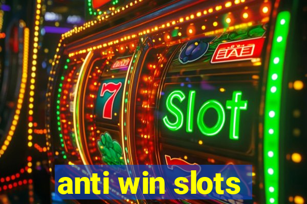 anti win slots