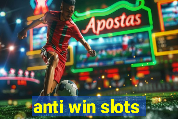 anti win slots