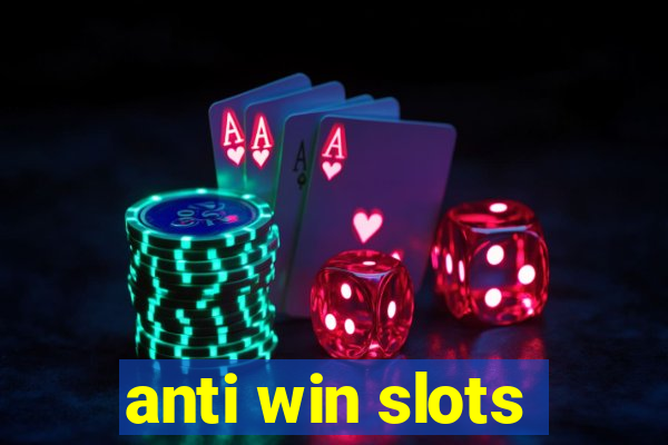 anti win slots