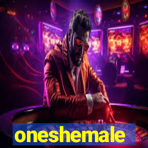 oneshemale