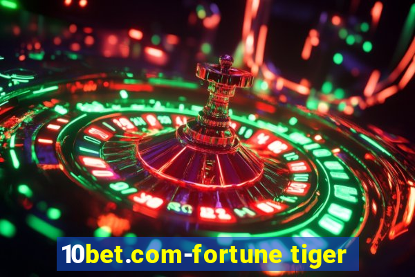 10bet.com-fortune tiger