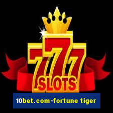 10bet.com-fortune tiger