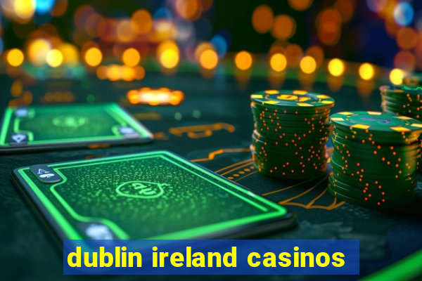 dublin ireland casinos