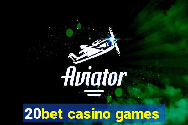 20bet casino games