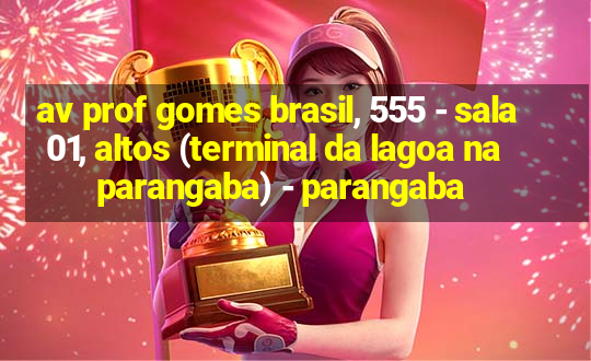 av prof gomes brasil, 555 - sala 01, altos (terminal da lagoa na parangaba) - parangaba