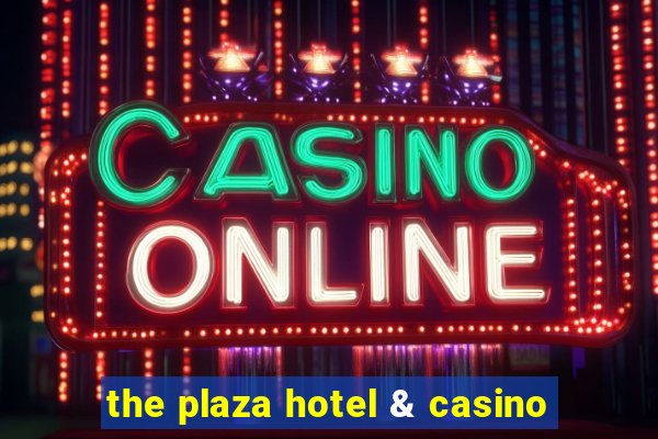 the plaza hotel & casino