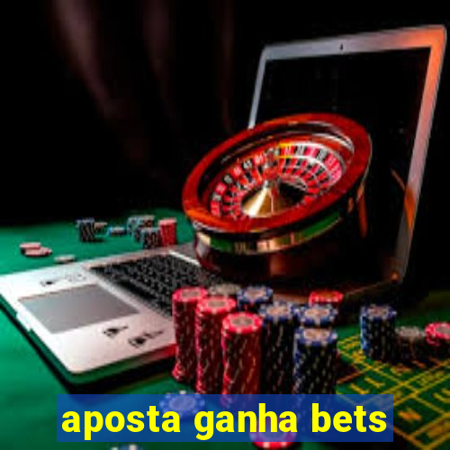 aposta ganha bets