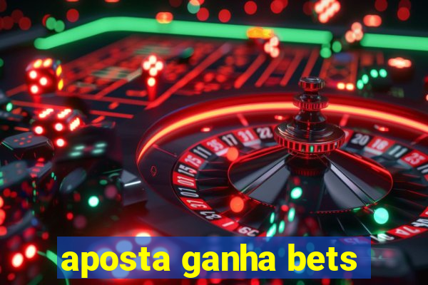 aposta ganha bets