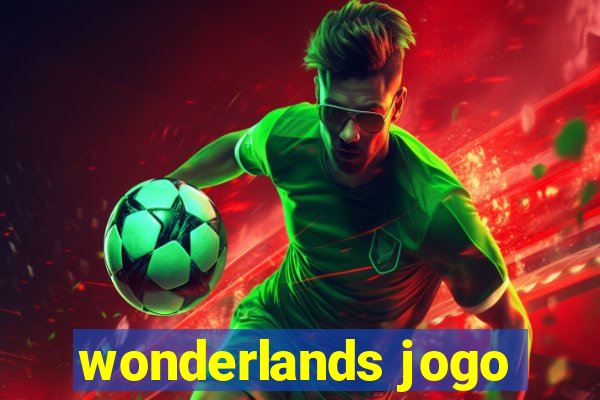 wonderlands jogo