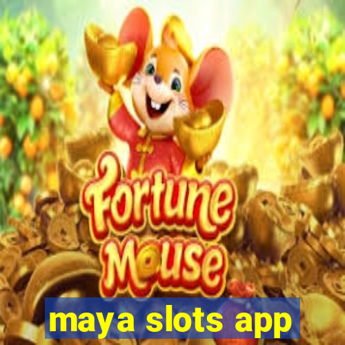 maya slots app