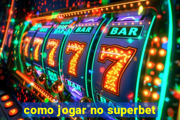 como jogar no superbet