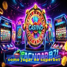 como jogar no superbet