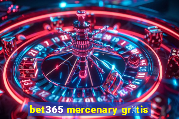 bet365 mercenary gr谩tis