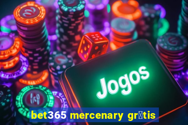 bet365 mercenary gr谩tis