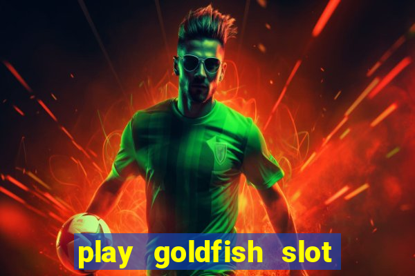 play goldfish slot machine online free