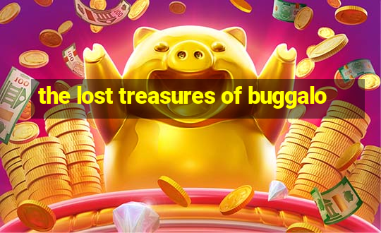 the lost treasures of buggalo