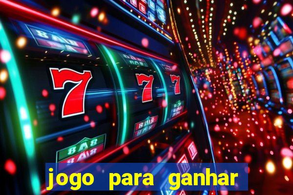 jogo para ganhar dinheiro cassino